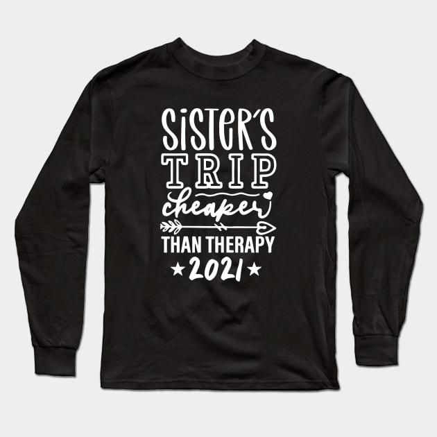 Sisters Trip Cheaper Than Therapy 2021 Long Sleeve T-Shirt by ZimBom Designer